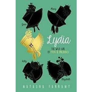 Lydia: The Wild Girl of Pride & Prejudice, Paperback - Natasha Farrant imagine