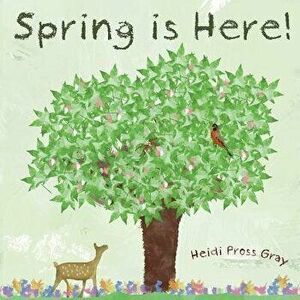 Spring Is Here!, Paperback - Heidi Pross Gray imagine