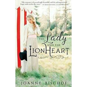 The Lady and the Lionheart, Paperback - Joanne Bischof imagine