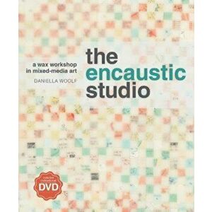 The Encaustic Studio: A Wax Workshop in Mixed-Media Art 'With DVD', Paperback - Daniella Woolf imagine