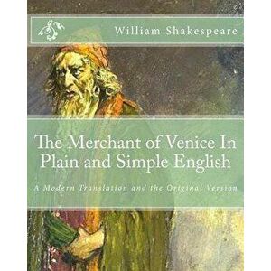 The Merchant of Venice in Plain and Simple English: A Modern Translation and the Original Version, Paperback - William Shakespeare imagine