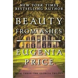 Beauty from Ashes, Paperback - Eugenia Price imagine