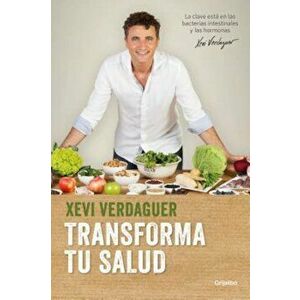 Transforma Tu Salud / Transform Your Health, Paperback - Xevi Verdaguer imagine