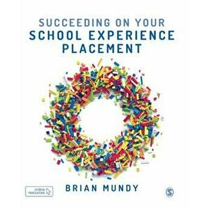 Succeeding on your School Experience Placement, Paperback - Brian Mundy imagine