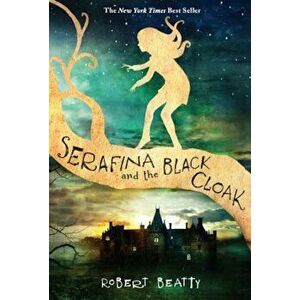 Serafina and the Black Cloak, Paperback - Robert Beatty imagine