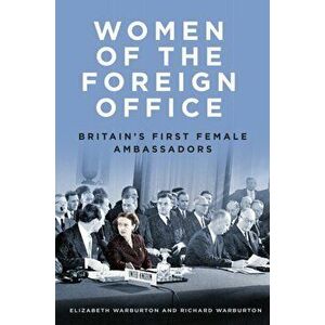 Women of the Foreign Office. Britain's First Female Ambassadors, Hardback - Richard Warburton imagine