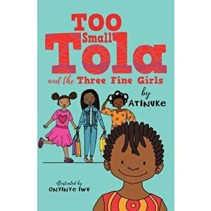 Too Small Tola and the Three Fine Girls, Paperback - Atinuke imagine