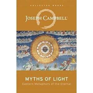 Myths of Light: Eastern Metaphors of the Eternal, Paperback - Joseph Campbell imagine