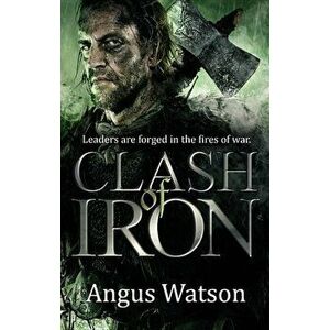 Clash of Iron, Paperback - Angus Watson imagine