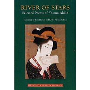 River of Stars: Selected Poems of Yosano Akiko, Paperback - Yosano Akiko imagine