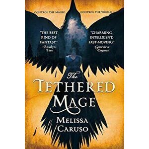 The Tethered Mage, Paperback - Melissa Caruso imagine
