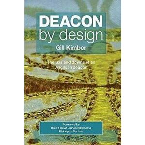 Deacon by design. The ups and downs of an Anglican deacon, Paperback - Gill Kimber imagine