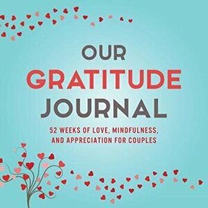 Our Gratitude Journal: 52 Weeks of Love, Mindfulness, and Appreciation for Couples, Paperback - Marcus Kusi imagine