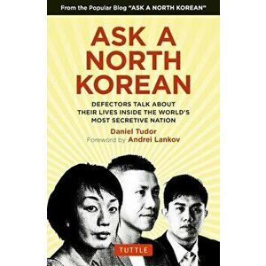 Ask a North Korean: Defectors Talk about Their Lives Inside the World's Most Secretive Nation, Hardcover - Daniel Tudor imagine