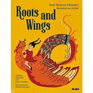 Roots and Wings. How Shahzia Sikander Became an Artist, Hardback - Amy Novesky imagine