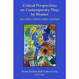 Critical Perspectives on Contemporary Plays by Women. The Early Twenty-First Century, Hardback - *** imagine