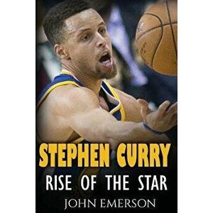 Stephen Curry: Rise of the Star. the Inspiring and Interesting Life Story from a Struggling Young Boy to Become the Legend. Life of S, Paperback - Joh imagine