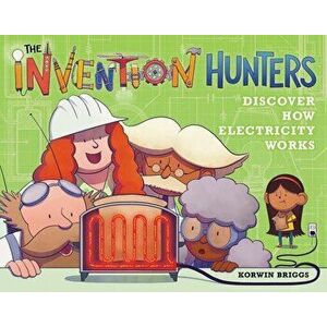 The Invention Hunters Discover How Electricity Works, Hardcover - Korwin Briggs imagine