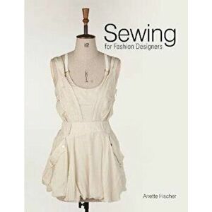 Sewing for Fashion Designers, Hardcover - Anette Fischer imagine