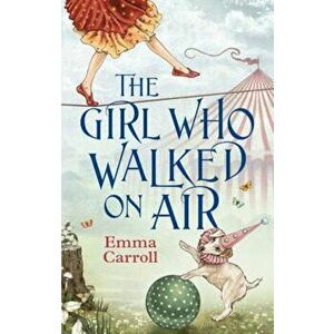Girl Who Walked On Air, Paperback - Emma Carroll imagine