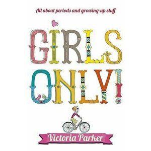 Girls Only! All About Periods and Growing-Up Stuff, Paperback - Vic Parker imagine