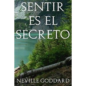 Sentir Es El Secreto (Spanish), Paperback - Neville Goddard imagine