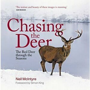 Chasing the Deer. The Red Deer through the Seasons, Hardback - Neil McIntyre imagine