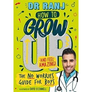 How to Grow Up and Feel Amazing!. The No-Worries Guide for Boys, Paperback - Dr. Ranj Singh imagine