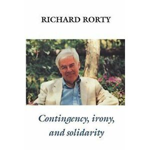 Contingency, Irony, and Solidarity, Paperback - Richard Rorty imagine