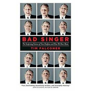 Bad Singer: The Surprising Science of Tone Deafness and How We Hear Music, Paperback - Tim Falconer imagine