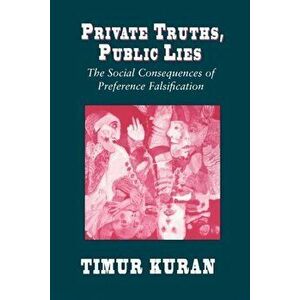 Private Truths, Public Lies: The Social Consequences of Preference Falsification, Paperback - Timur Kuran imagine