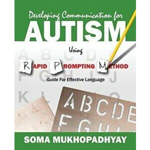 Developing Communication for Autism Using Rapid Prompting Method: Guide for Effective Language, Paperback - Soma Mukhopadhyay imagine