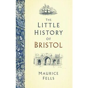 Little History of Bristol, Hardback - Maurice Fells imagine