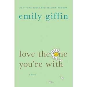 Love the One You're with, Paperback - Emily Giffin imagine