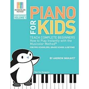 Piano for Kids: Teach Complete Beginners How to Play Instantly with the Musicolor Method - For Preschoolers, Grade Schoolers and Beyon, Paperback - An imagine