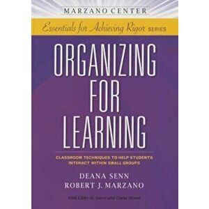 Organizing for Learning: Classroom Techniques to Help Students Interact Within Small Groups, Paperback - Deana Senn imagine