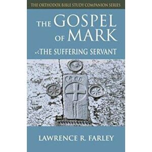 Gospel of Mark: The Suffering Servant, Paperback - Lawrence R. Farley imagine