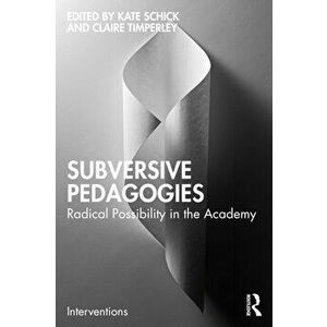 Subversive Pedagogies. Radical Possibility in the Academy, Paperback - *** imagine