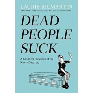 Dead People Suck: A Guide for Survivors of the Newly Departed, Hardcover - Laurie Kilmartin imagine