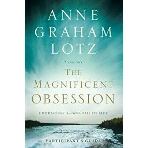 The Magnificent Obsession: Embracing the God-Filled Life, Paperback - Anne Graham Lotz imagine