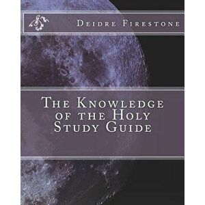 The Knowledge of the Holy Study Guide, Paperback - Deidre Firestone imagine