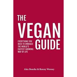 Vegan Guide. Everything you need to embrace the world's fastest growing way of life, Paperback - Ronny Worsey imagine