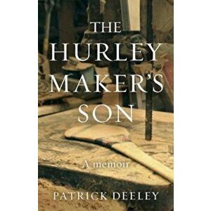 Hurley Maker's Son, Paperback - Patrick Deeley imagine