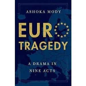 Eurotragedy: A Drama in Nine Acts, Hardcover - Ashoka Mody imagine