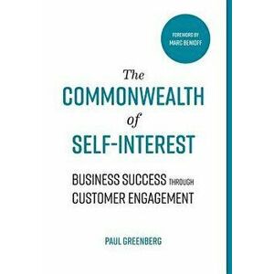 The Commonwealth of Self Interest: Business Success Through Customer Engagement, Hardcover - Paul Greenberg imagine