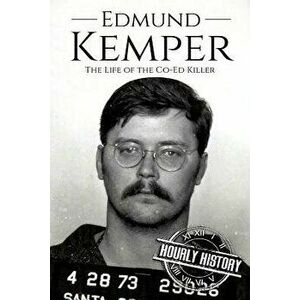 Edmund Kemper: The Life of the Co-Ed Killer, Paperback - Hourly History imagine