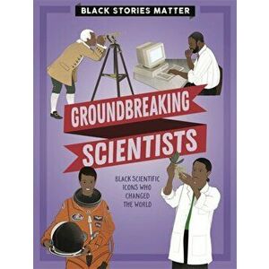 Black Stories Matter: Groundbreaking Scientists, Hardback - J.P. Miller imagine