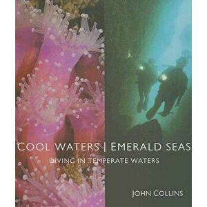 Cool Waters Emerald Seas: Diving in Temperate Waters, Hardcover - John Collins imagine