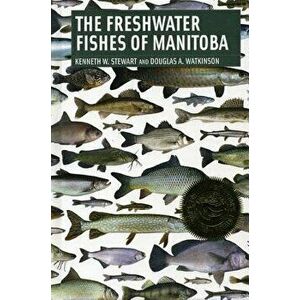 Freshwater Fishes of Manitoba, Paperback - Kenneth Stewart imagine