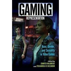 Gaming Representation: Race, Gender, and Sexuality in Video Games, Paperback - Jennifer Malkowski imagine
